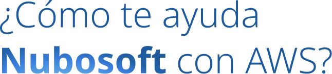 ¿Cómo te ayuda Nubosoft con AWS?
